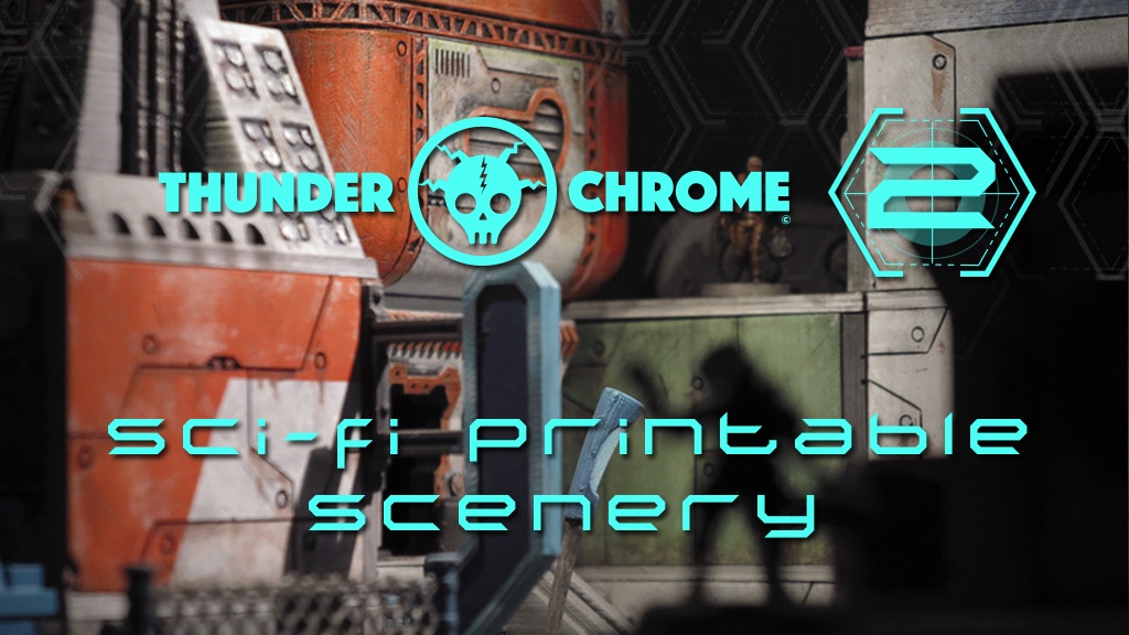 KICKSTARTER LIVE – THUNDER CHROME 2: FULLY MODULAR SCI FI SCENERY FOR 3D PRINTERS