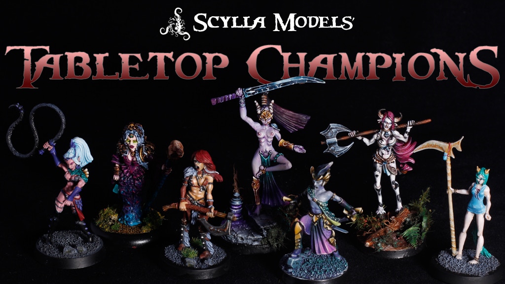 Scylla Models – Tabletop Champions. Kickstarter project is now LIVE!